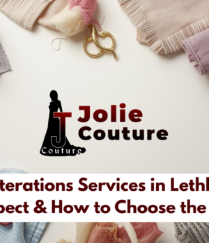 Best Alterations Services in Lethbridge What to Expect & How to Choose the Right Tailor